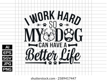 I work hard so my dog can habe a better life vector design, t shirt design 2025