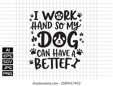 I work hard so my dog can habe a better life vector design, t shirt design 2025