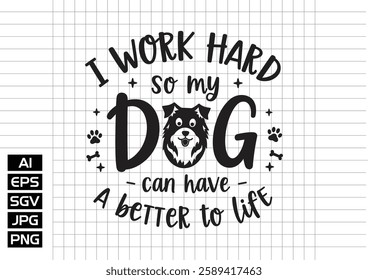 I work hard so my dog can habe a better life vector design, t shirt design 2025