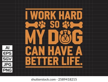 I work hard so my dog can habe a better life vector design, t shirt design 2025