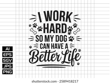 I work hard so my dog can habe a better life vector design, t shirt design 2025