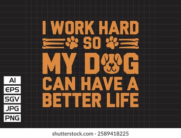 I work hard so my dog can habe a better life vector design, t shirt design 2025