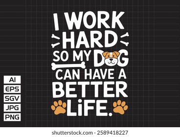 I work hard so my dog can habe a better life vector design, t shirt design 2025