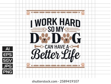 I work hard so my dog can habe a better life vector design, t shirt design 2025