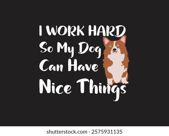 I work hard for my dog funny and relatable pet lover design