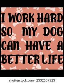 I work hard so my dog t shirt, Dog t shirt design, Dog t shirt vector