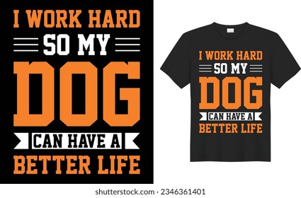 I work hard so my dog typography vector t-shirt design. Perfect for print items and bags, poster, sticker, template, banner. Handwritten vector illustration. Isolated on black background.