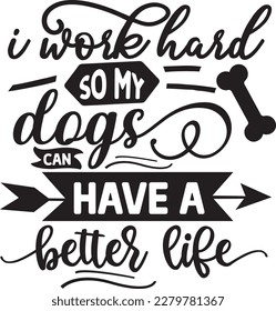 I work hard so my dogs can have a better life svg , Sarcastic Coffee Mug svg design