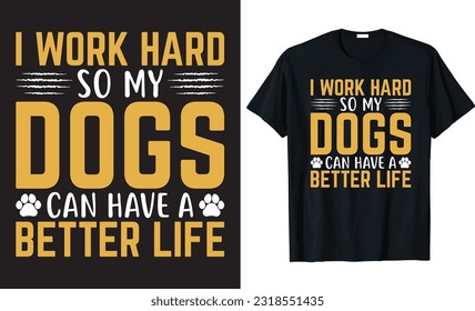 Trabajo Duro Para Que Mis Perros Puedan Tener Un Mejor Diseño De Camiseta De Tipografía De Vida, Diseño De Camisetas De Perro, Diseño De Camisetas De Perro, Diseño De Camisetas De Perro.