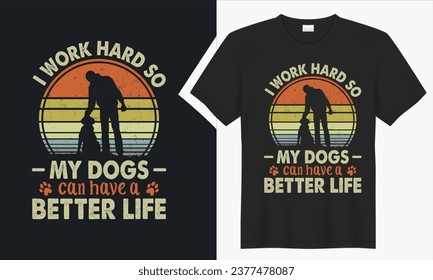 I Work Hard So My Dogs Can T-shirt Design. graphic  typography funny doggy drawing t-shirt. creative vector t shirt. Isolated on black background tshirt. Perfect for print items and bags, sticker