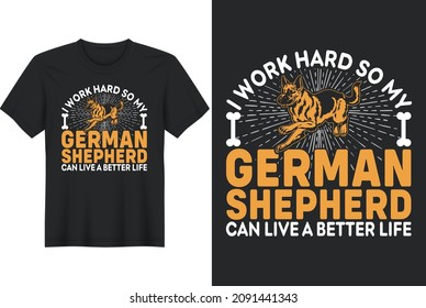 I Work Hard So My German Shepherd Can Live A Better Life, T shirt Design 