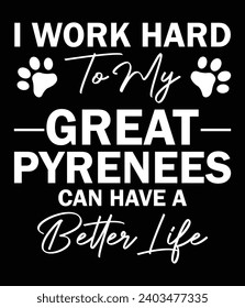 I work hard to my great pyrenees - EPS file for cutting machine. You can edit and print this vector art with EPS editor.