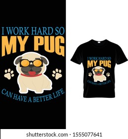 I Work Hard So My Pug Can Have A Better Life 