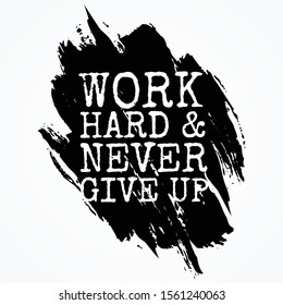 Work hard & never give up shirt and apparel design with grunge effect and textured lettering. Vector illustration EPS.8 EPS.10
