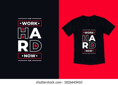 Work hard now modern typography inspirational quotes t shirt design suitable for business fashion printing