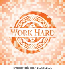 Work Hard orange mosaic emblem with background