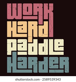 Work hard, paddle harder" is a motivational phrase emphasizing dedication and perseverance in both work and life, encouraging you to give your best effort in everything you do.