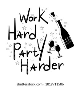 Work Hard Party Harder lettering with champagne bottle and wine glasses.Celebration, birthday invitation.Cheers and cork stopper flying out.Line art stars around.Vector for mug,black and white poster