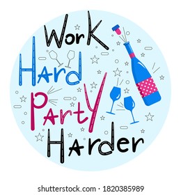 Work Hard Party Harder lettering with champagne bottle and wine glasses.Celebration, birthday invitation. Cheers and cork stopper flying out. Line art stars around. Vector for mug or poster