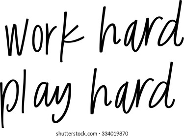Work Hard Play Hard