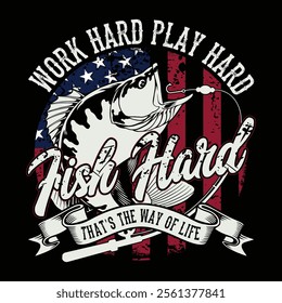 Work Hard Play Hard Fish Hard That's The Way Of Life Fishing T-shirt Design