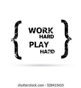 Work hard play hard. Grunge Quote text bubbles. 