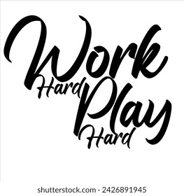 Work Hard Play Hard, handwritten lettering. Script written of brush pen. Design of hand-drawn vintage lettering