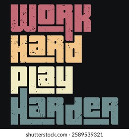 Work Hard, Play Harder" inspires balance: putting in the effort at work while making time to enjoy life's rewards.