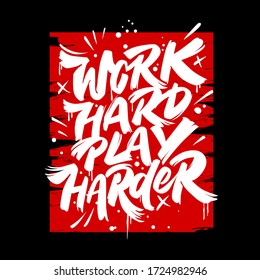 Work hard, play harder - motivational quote. Lettering design for T-shirts, postcards and banners. Vector illustration made by hand.