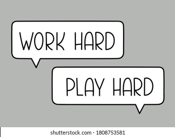 Work hard play hard inscription. Handwritten lettering illustration. Black vector text in speech bubble. Simple marker