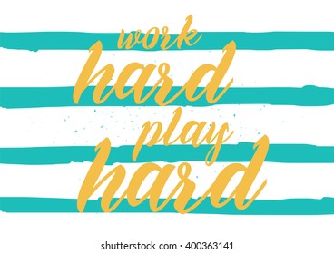 Work hard, play hard inspirational inscription. Greeting card with calligraphy. Hand drawn lettering design. Photo overlay. Typography for banner, poster or apparel design. Vector typography, quote.