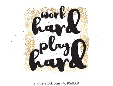 Work hard, play hard inspirational inscription. Greeting card with calligraphy. Hand drawn lettering design. Photo overlay. Typography for banner, poster or apparel design. Vector typography, quote.