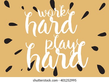 Work hard, play hard inspirational inscription. Greeting card with calligraphy. Hand drawn lettering design. Photo overlay. Typography for banner, poster or apparel design. Vector typography, quote.