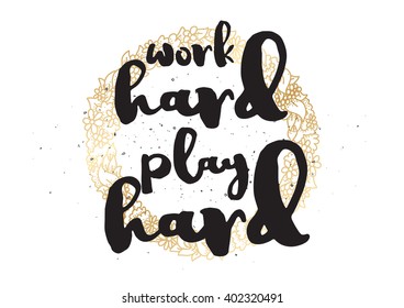Work hard, play hard inspirational inscription. Greeting card with calligraphy. Hand drawn lettering design. Photo overlay. Typography for banner, poster or apparel design. Vector typography, quote.