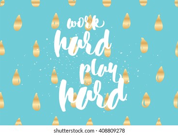 Work hard, play hard inspirational inscription. Greeting card with calligraphy. Hand drawn lettering quote design. Photo overlay. Typography for banner, poster or clothing design. Vector invitation.