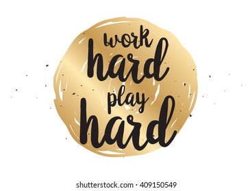 Work hard, play hard inspirational inscription. Greeting card with calligraphy. Hand drawn lettering quote design. Typography for banner, poster or clothing design. Vector invitation.