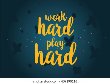 Work hard, play hard inspirational inscription. Greeting card with calligraphy. Hand drawn lettering quote design. Typography for banner, poster or clothing design. Vector invitation.
