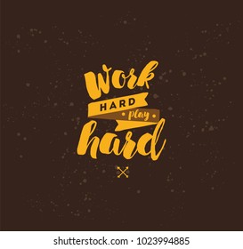 Work hard, play hard. Inspirational quote, motivation. Typography for poster, invitation, greeting card or t-shirt. Vector lettering, inscription, calligraphy design. Text background