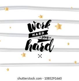 Work hard, play hard. Inspirational quote, motivation. Typography for poster, invitation, greeting card or t-shirt. Vector lettering, inscription, calligraphy design. Text background
