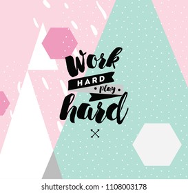 Work hard, play hard. Inspirational quote, motivation. Typography for poster, invitation, greeting card or t-shirt. Vector lettering, inscription, calligraphy design. Text background