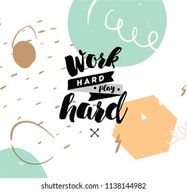 Work hard, play hard. Inspirational quote, motivation. Typography for poster, invitation, greeting card or t-shirt. Vector lettering, inscription, calligraphy design. Text background