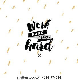 Work hard, play hard. Inspirational quote, motivation. Typography for poster, invitation, greeting card or t-shirt. Vector lettering, inscription, calligraphy design. Text background