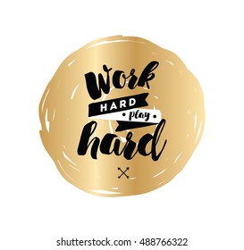 Work hard, play hard. Inspirational quote, motivation. Typography for poster, invitation, greeting card or t-shirt. Vector lettering, inscription, calligraphy design. Text background