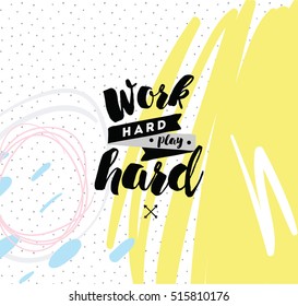 Work hard, play hard. Inspirational quote, motivation. Typography for poster, invitation, greeting card or t-shirt. Vector lettering, inscription, calligraphy design. Text background