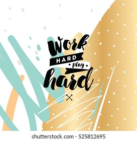 Work hard, play hard. Inspirational quote, motivation. Typography for poster, invitation, greeting card or t-shirt. Vector lettering, inscription, calligraphy design. Text background