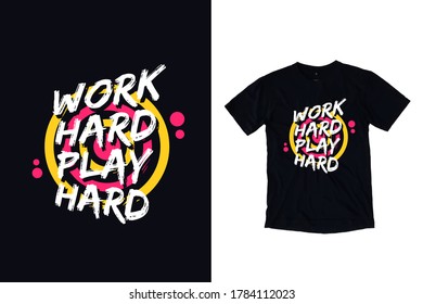 Work hard play hard modern inspirational and motivational typography quotes black t shirt design