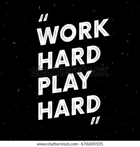 Work hard play hard. Motivation text. Quote. Grunge effect. Vector