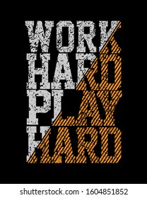 Work hard, Play hard. Motivational banner. T-shirt print. The inscription in grunge style.