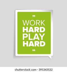 Work hard, play hard. Motivational quote