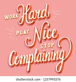 Work hard, play nice, stop complaining, hand lettering typography modern poster design, vector illustration